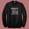 Dance Girl Like A Regular Girl But Cooler Summer Sweatshirt