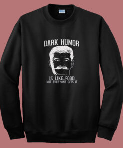 Dark Humor Is Like Food Summer Sweatshirt