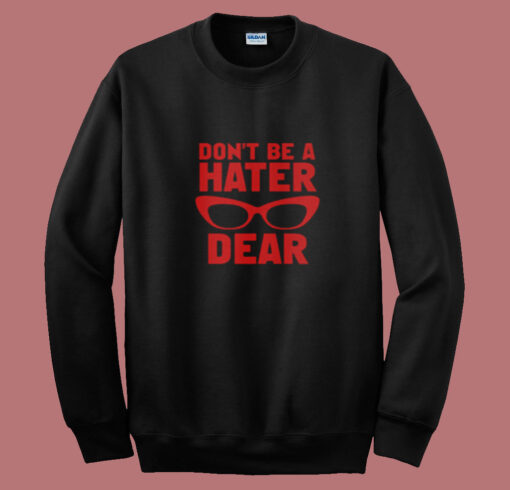 Don't Be A Hater Dear Summer Sweatshirt