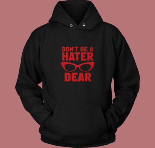 Don't Be A Hater Dear Vintage Hoodie