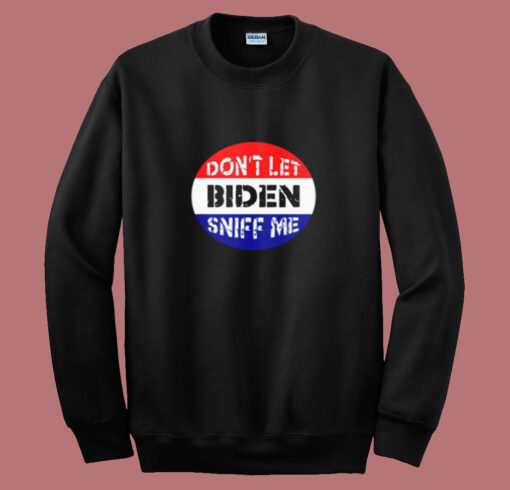 Dont Let Biden Sniff Me Summer Sweatshirt