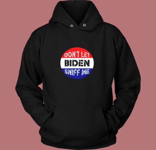 Dont Let Biden Sniff Me Vintage Hoodie