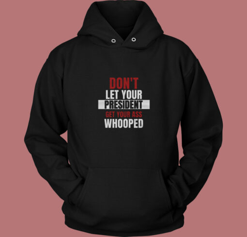 Don't Let Your President Get Your Ass Whooped Vintage Hoodie