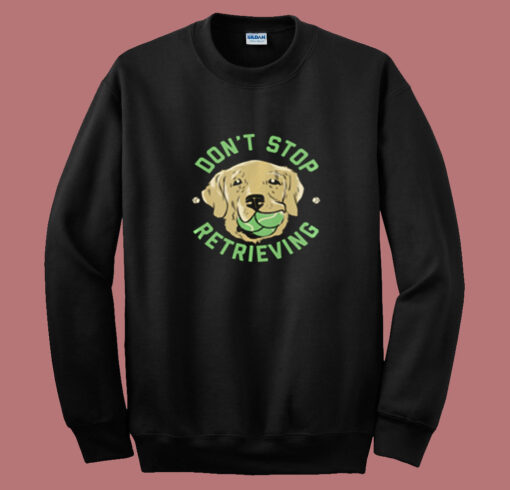 Don’t Stop Retrieving Summer Sweatshirt