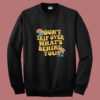 Don't Trip Over What's Behind You Summer Sweatshirt