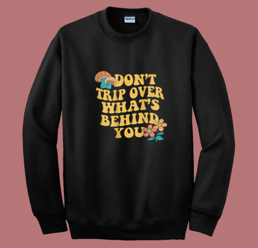 Don't Trip Over What's Behind You Summer Sweatshirt