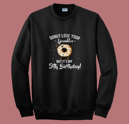 Donut Lose Your Sprinkles Funny 5th Birthday Summer Sweatshirt