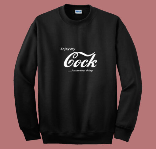 Enjoy My Cock Is A Real Thing Summer Sweatshirt