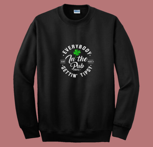 Everybody In The Pub Gettin Tipsy Irish Day Summer Sweatshirt