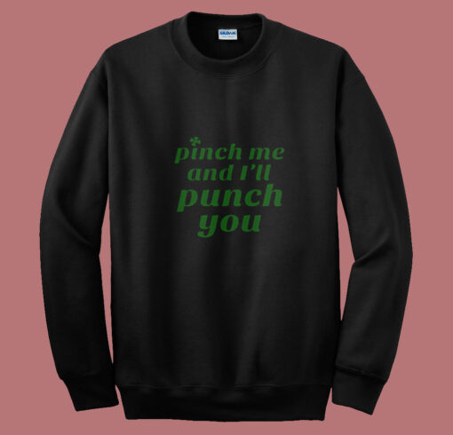 Funny St. Patty's Pinch Me And I'll Punch You Summer Sweatshirt