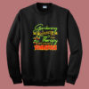 Gardening Is Cheaper Than Therapy You Get Tomatoes Summer Sweatshirt