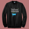 Gardening Is Dirt Cheap Therapy Summer Sweatshirt