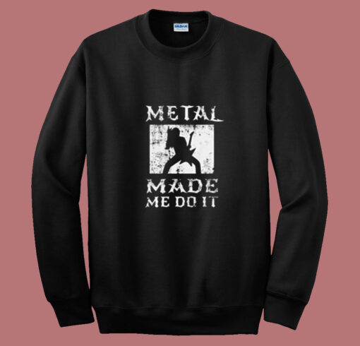 Heavy Metal Made Me Do It Hard Rock Music Summer Sweatshirt