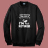 I Don’t Want To You Can’t Make Me I’m Retired Snoopy Summer Sweatshirt