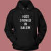 I Got Stoned In Salem Vintage Hoodie