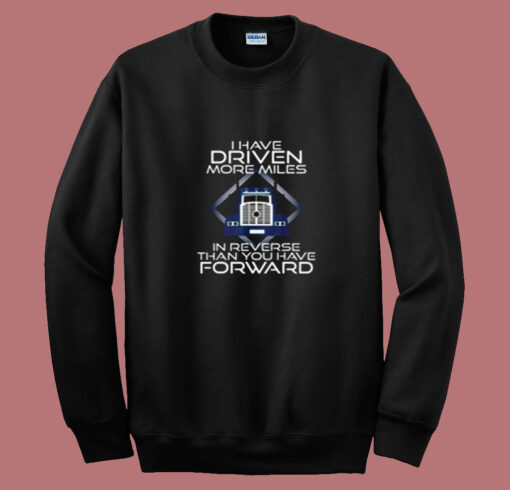 I Have Driven More Miles Trucker Summer Sweatshirt