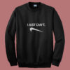 I Just Can't Nike Parody Humor Summer Sweatshirt