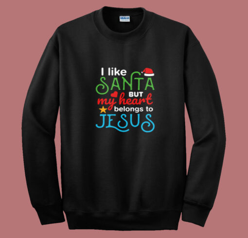 I Like Santa But My Heart Belongs To Jesus Summer Sweatshirt