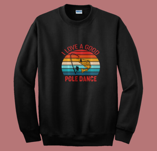 I Love A Good Pole Dance Summer Sweatshirt