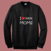 I Love Hot Moms Summer Sweatshirt