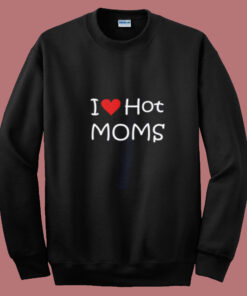 I Love Hot Moms Summer Sweatshirt