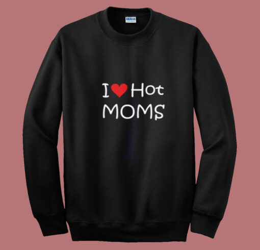 I Love Hot Moms Summer Sweatshirt