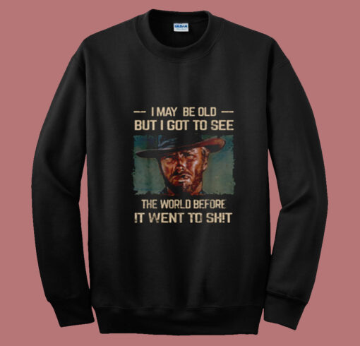 I May Be Old But Got To See The World Before Summer Sweatshirt