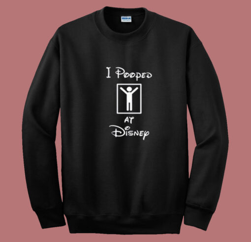 I Pooped At Disney Funny Summer Sweatshirt