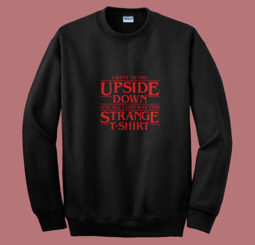 I Went To The Upside Down Stranger Things Summer Sweatshirt