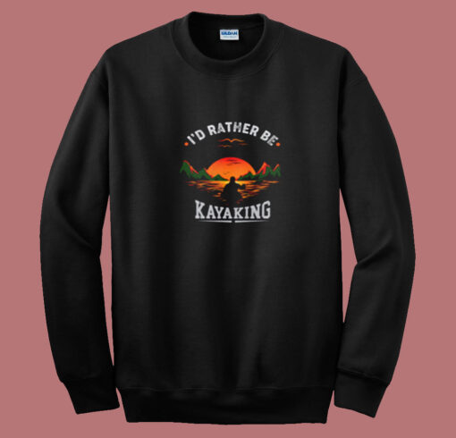 I’d Rather Be At The Lake Kayaking Summer Sweatshirt