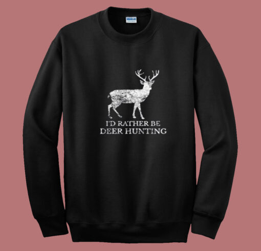 I’d Rather Be Deer Hunting Summer Sweatshirt