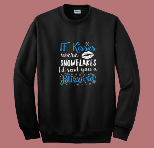 If Kisses Were Snowflakes I’d Send You A Blizzard Summer Sweatshirt