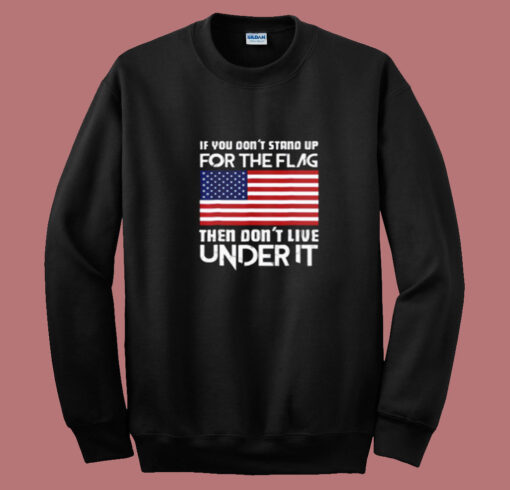 If You Don’t Stand Up For The Flag Summer Sweatshirt