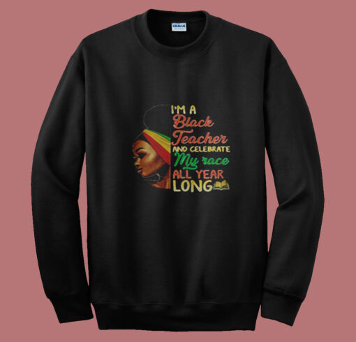 I’m A Black Teacher And Celebrate Summer Sweatshirt