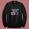 I'm Just Here For The Sex Summer Sweatshirt