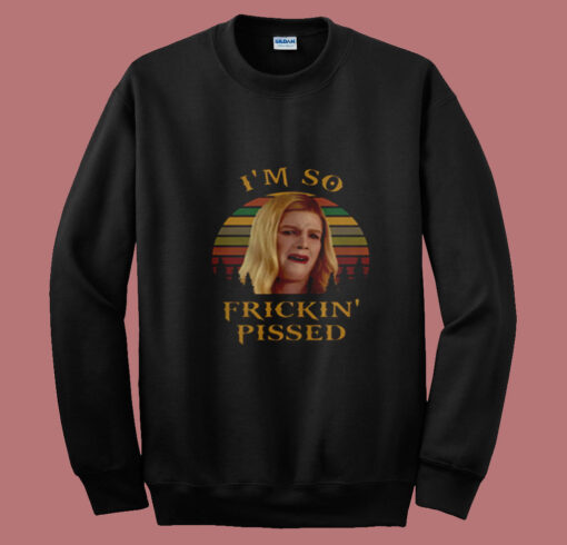 I'm So Frickin' Pissed Summer Sweatshirt