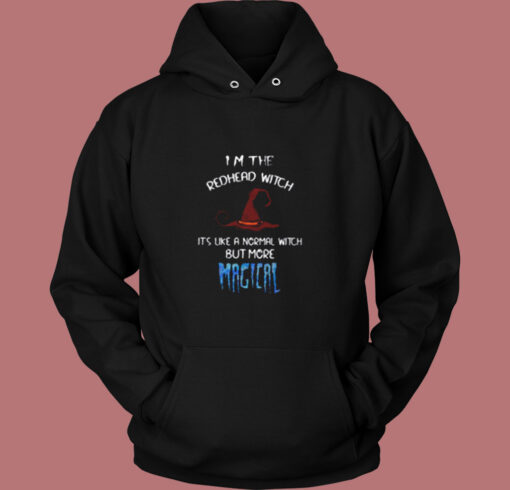 I’m The Redhead Witch It’s Like A Normal Witch But More Magical Vintage Hoodie