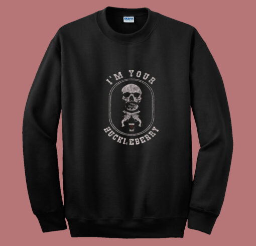 I'm Your Huckleberry Doc Holiday Skull Summer Sweatshirt