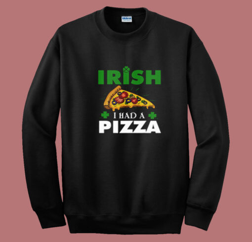 Irish I Had A Pizza Summer Sweatshirt