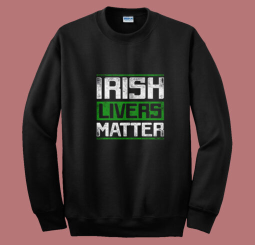 Irish Livers Matter Summer Sweatshirt