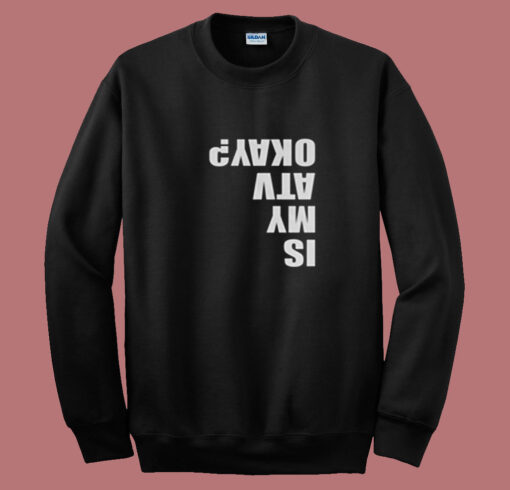 Is My Atv Okay Funny Atv Summer Sweatshirt