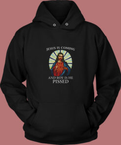 Jesus Is Coming And Boy Is He Pissed Vintage Hoodie