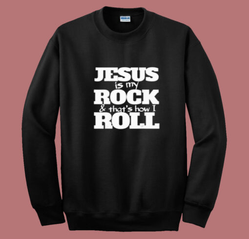 Jesus Is My Rock And That’s How I Roll Summer Sweatshirt