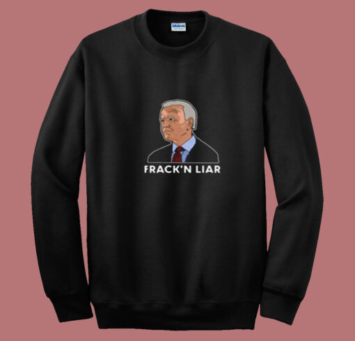 Joe Biden Fracking Liar Summer Sweatshirt