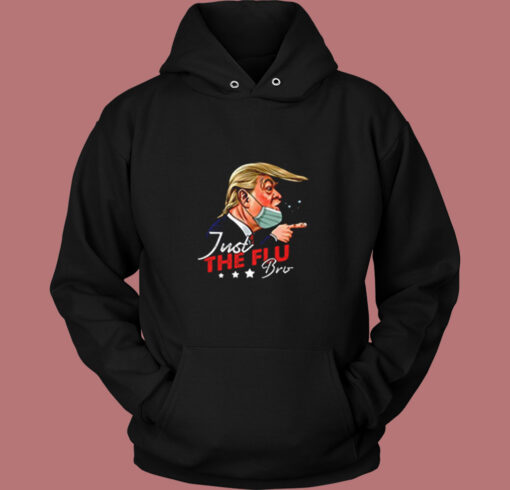 Just The Flu Coronavirus Funny Trump Vintage Hoodie