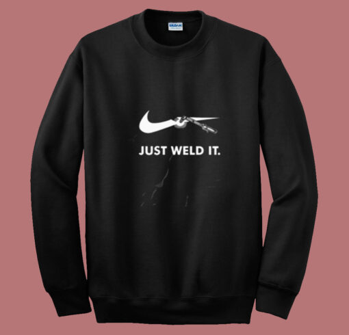 Just Weld It Funny Worker Summer Sweatshirt