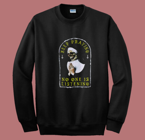 Keep Praying No One Is Listening Summer Sweatshirt