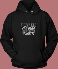 Living In A Van Down By The River Funny Vintage Hoodie