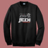 Look Like A Princess Fight Like A Jedi Summer Sweatshirt