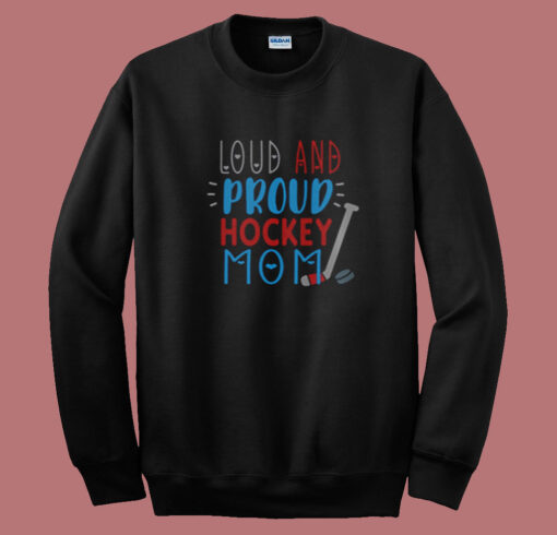 Loud Proud Hockey Mom Summer Sweatshirt